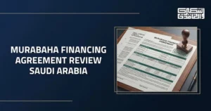 Murabaha Financing Agreement Review Saudi Arabia